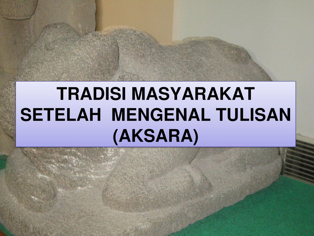 Tradisi Sejarah Masyarakat Indonesia Sebelum Mengenal Tulisan Seputar